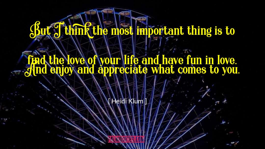 Enjoy And Appreciate quotes by Heidi Klum