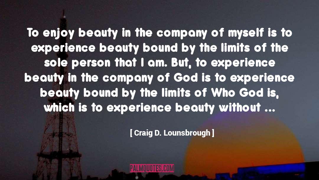 Enjoy Beauty quotes by Craig D. Lounsbrough