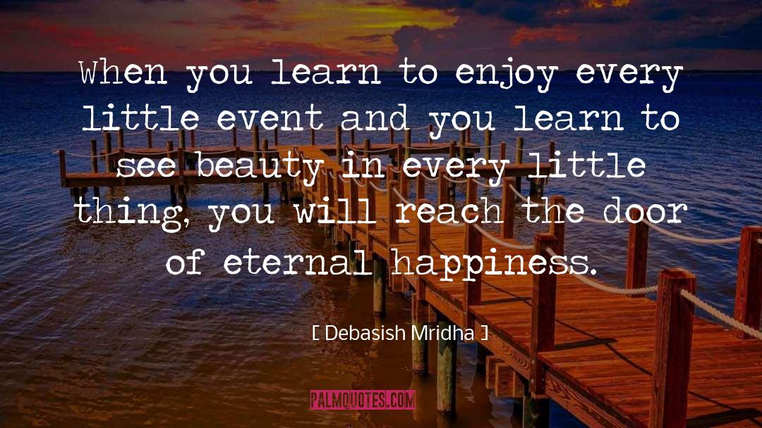 Enjoy Every Little Thing In Life quotes by Debasish Mridha