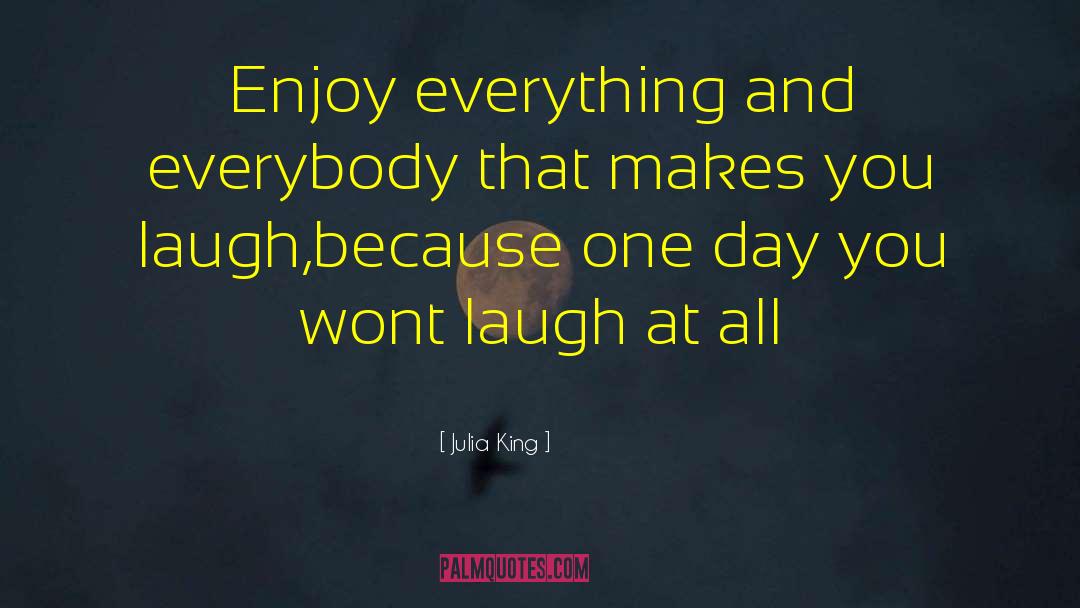 Enjoy Everything quotes by Julia King