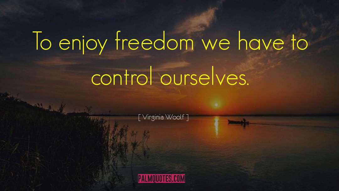 Enjoy Freedom quotes by Virginia Woolf