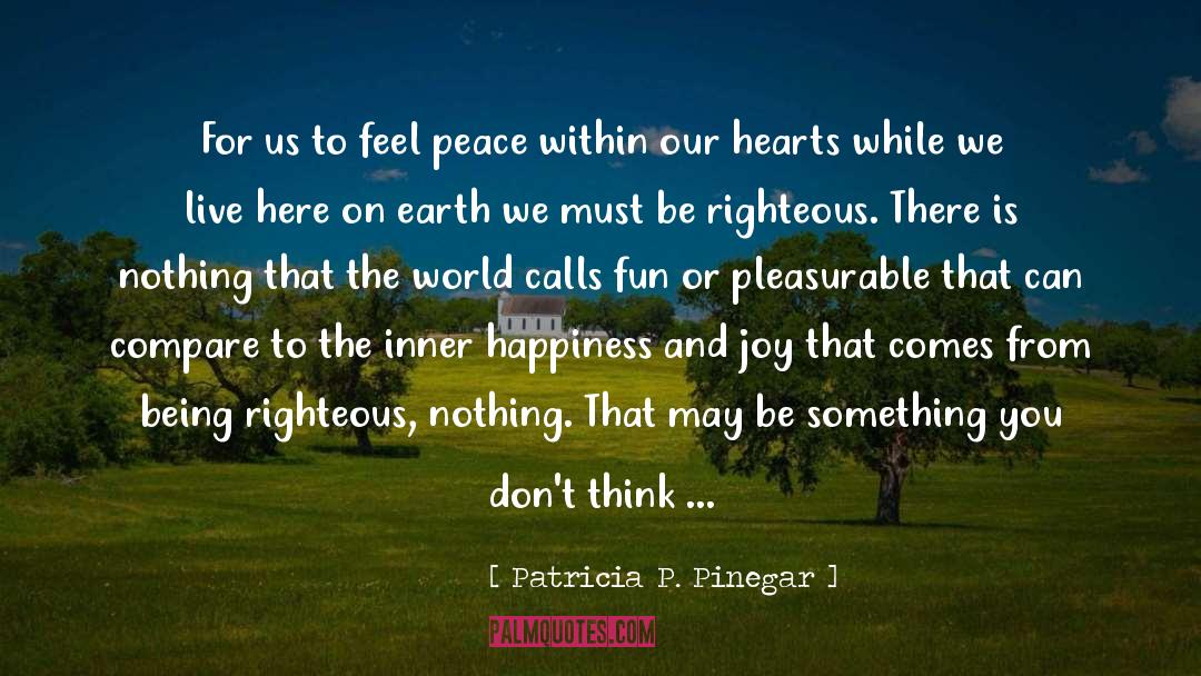 Enjoy Inner Joy And Happiness quotes by Patricia P. Pinegar