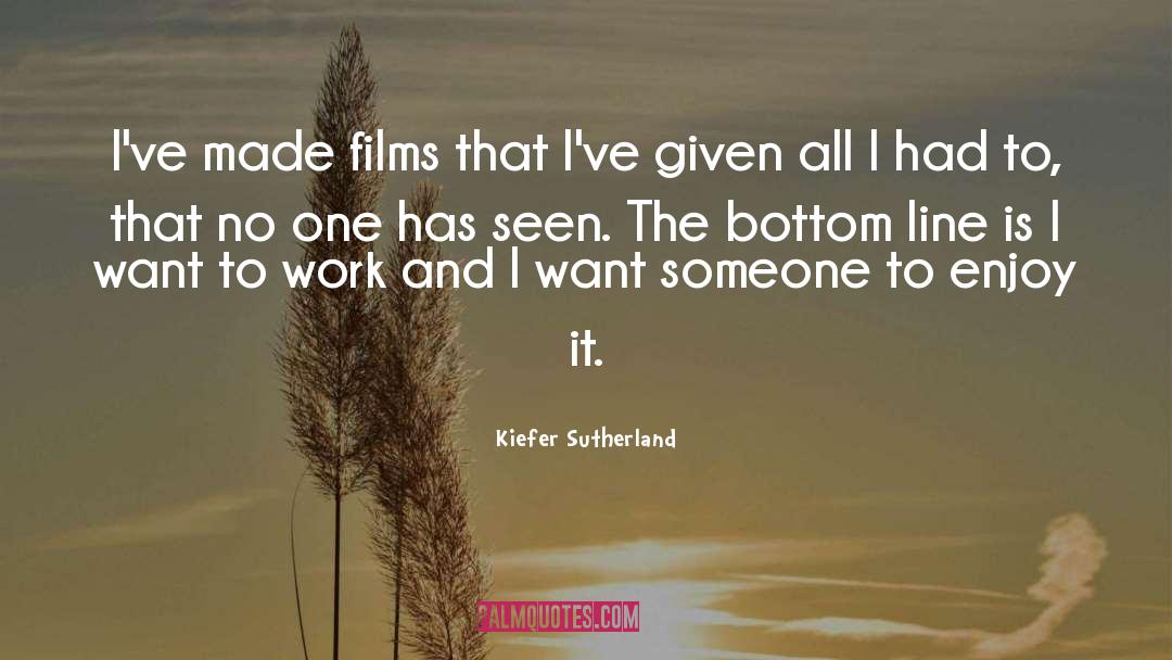 Enjoy It quotes by Kiefer Sutherland