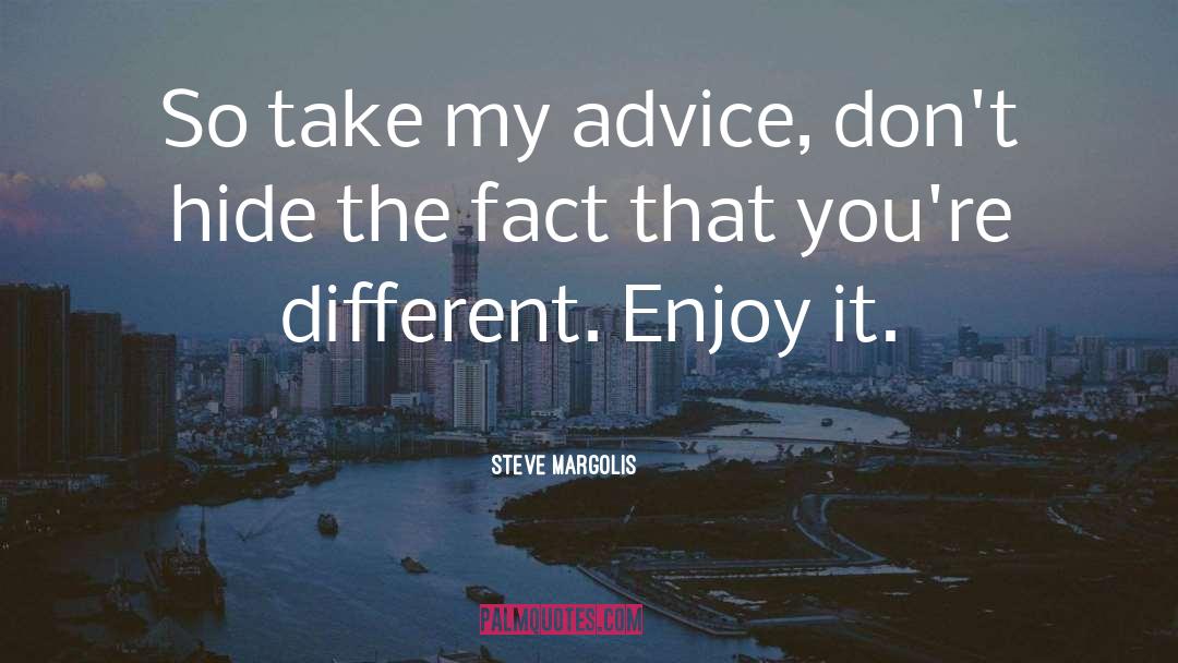 Enjoy It quotes by Steve Margolis