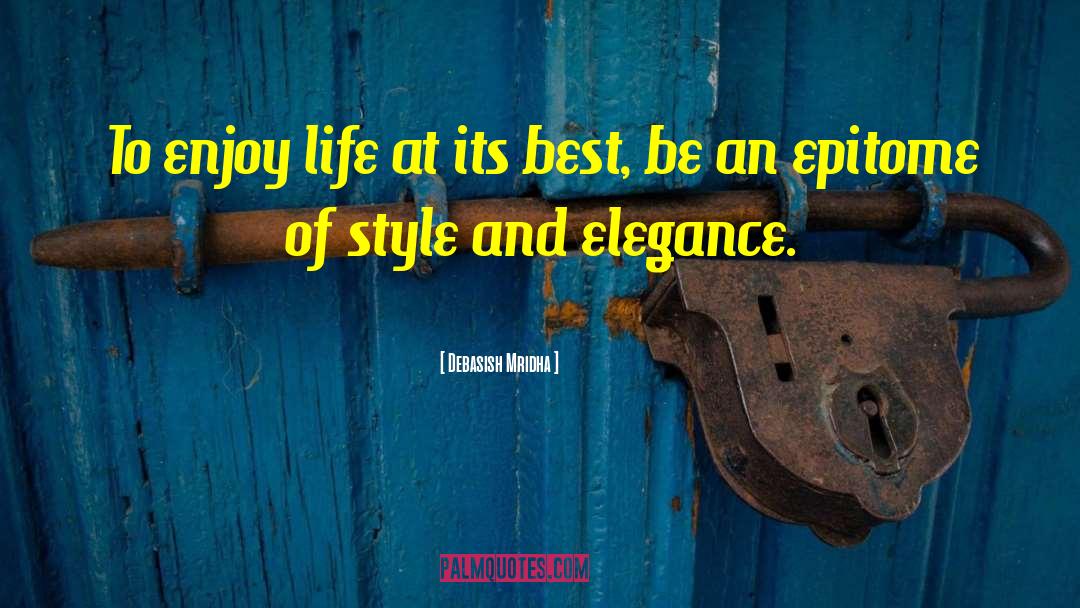 Enjoy Life At Its Best quotes by Debasish Mridha