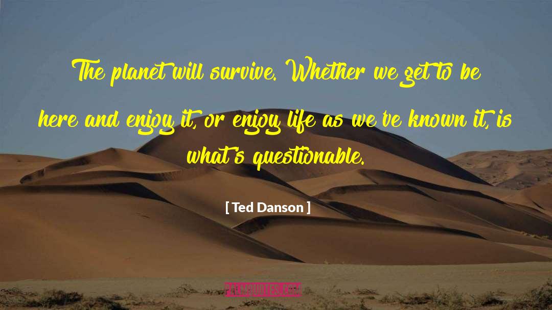 Enjoy Life quotes by Ted Danson