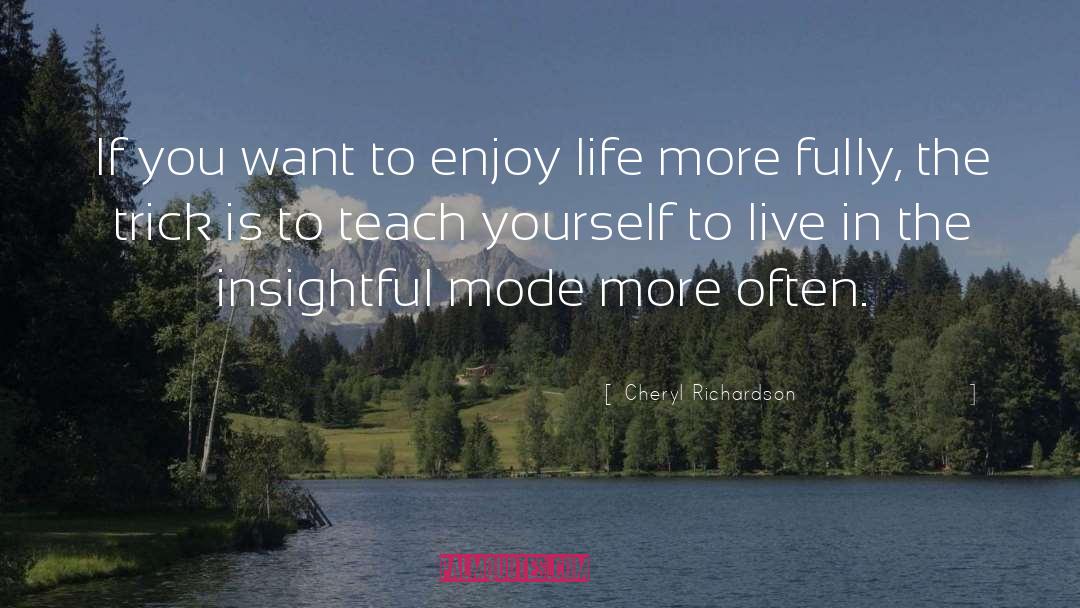 Enjoy Life quotes by Cheryl Richardson