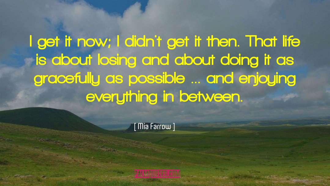 Enjoy Life quotes by Mia Farrow