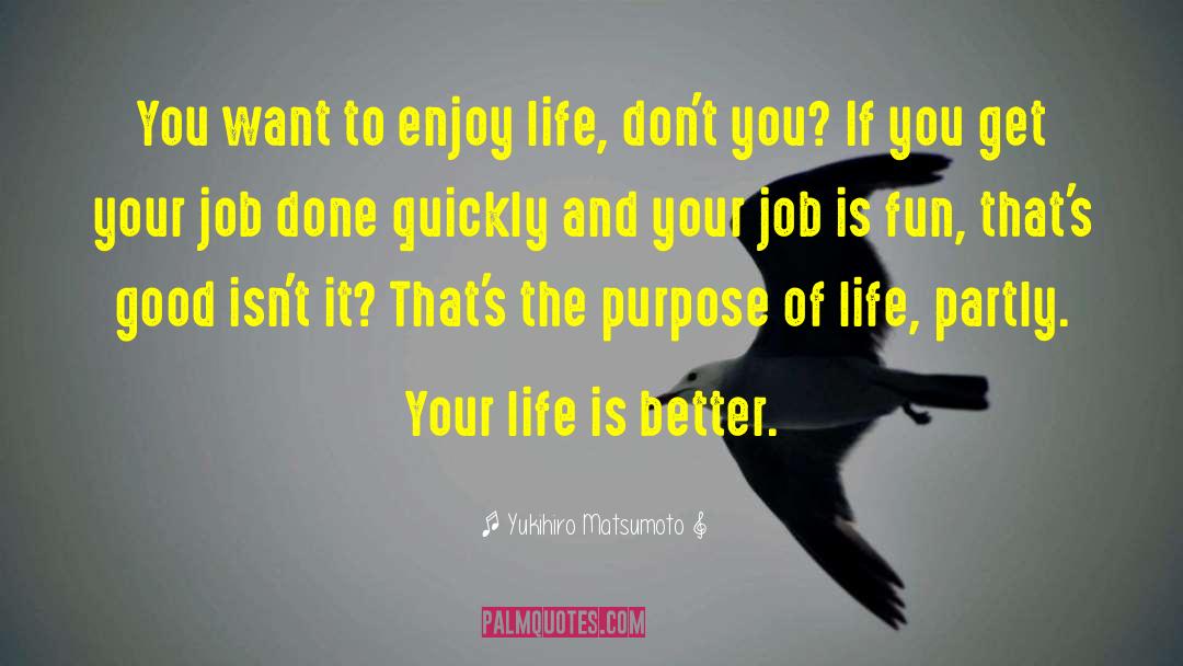Enjoy Life quotes by Yukihiro Matsumoto
