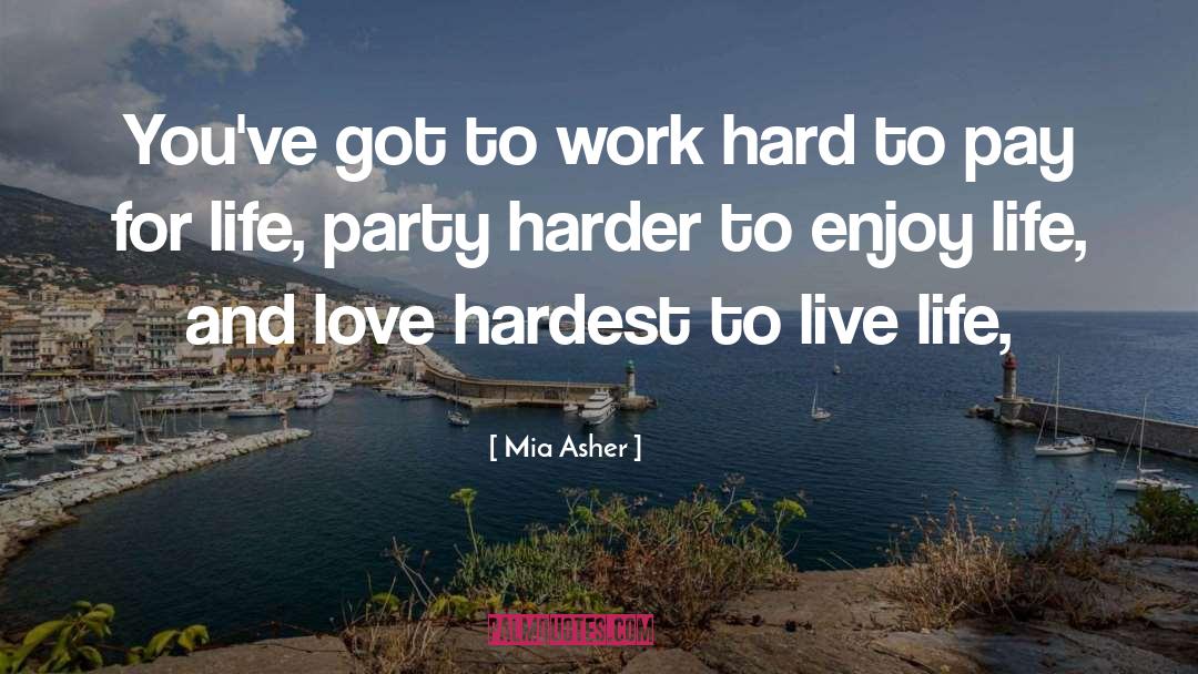 Enjoy Life quotes by Mia Asher