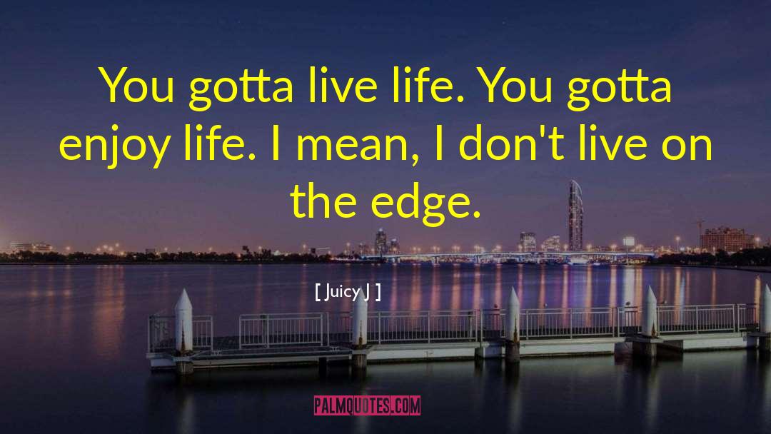 Enjoy Life quotes by Juicy J