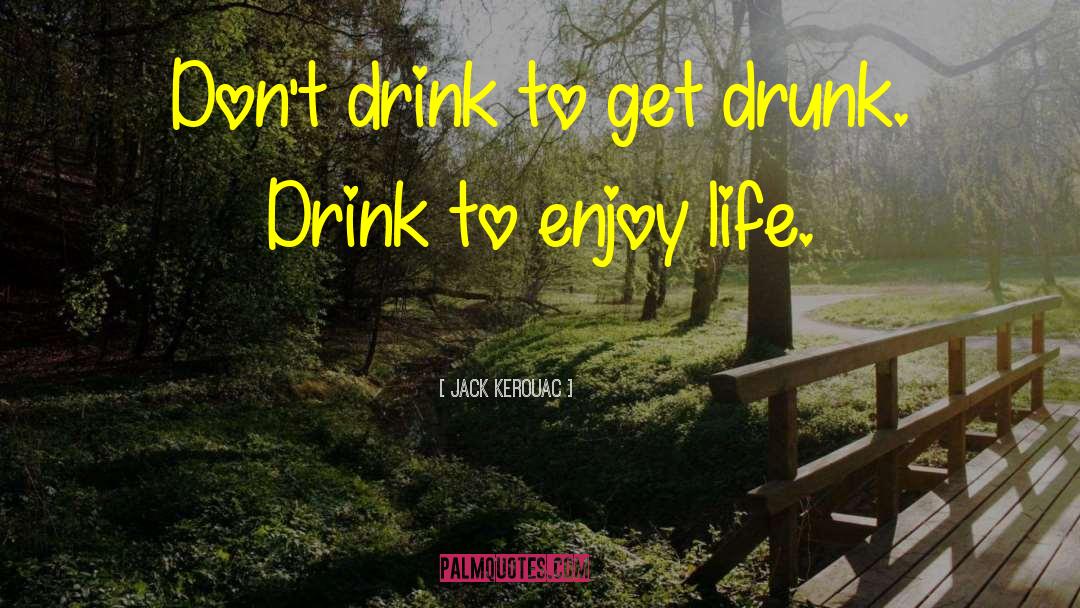 Enjoy Life quotes by Jack Kerouac