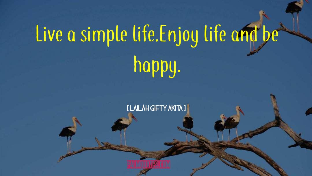 Enjoy Lifey quotes by Lailah Gifty Akita