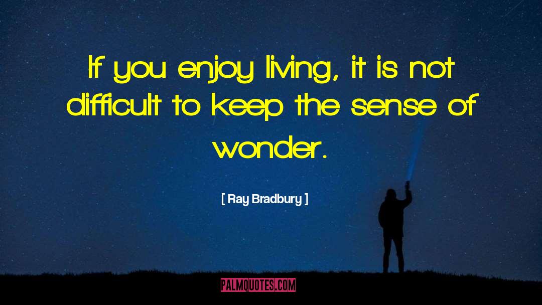 Enjoy Living quotes by Ray Bradbury