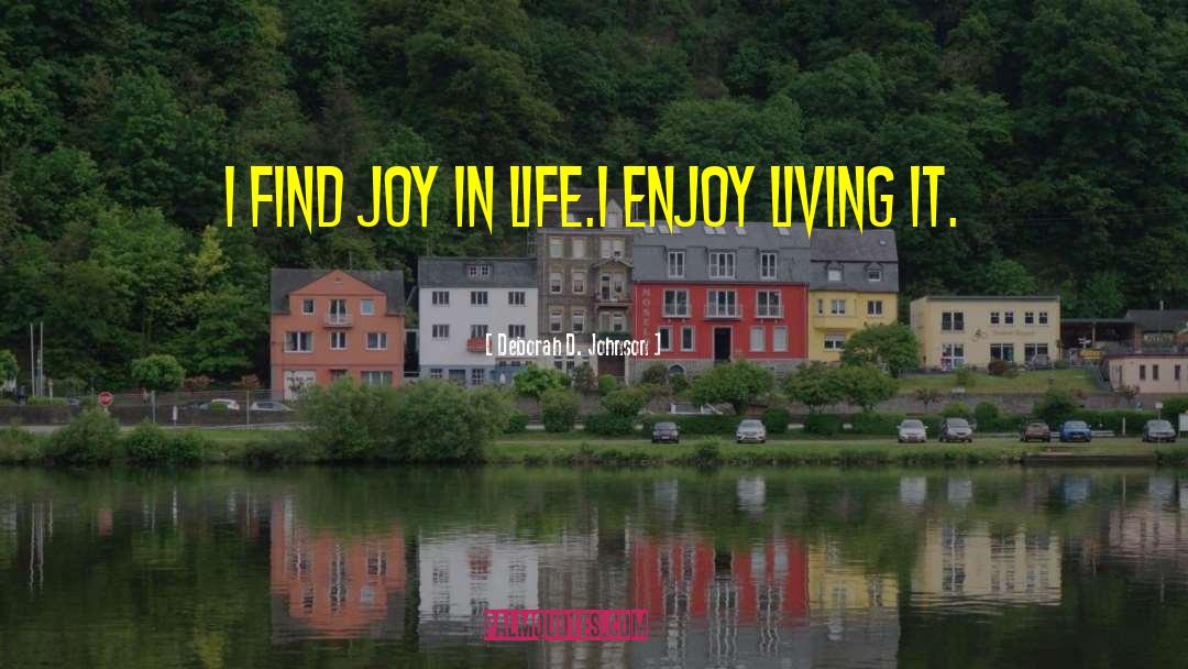 Enjoy Living quotes by Deborah D. Johnson