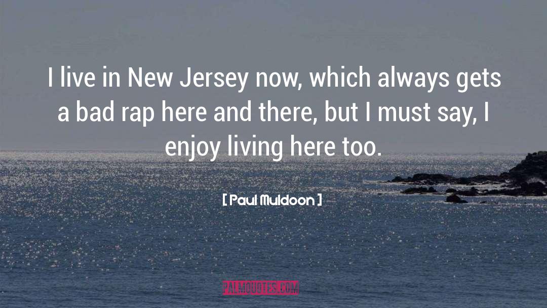 Enjoy Living quotes by Paul Muldoon