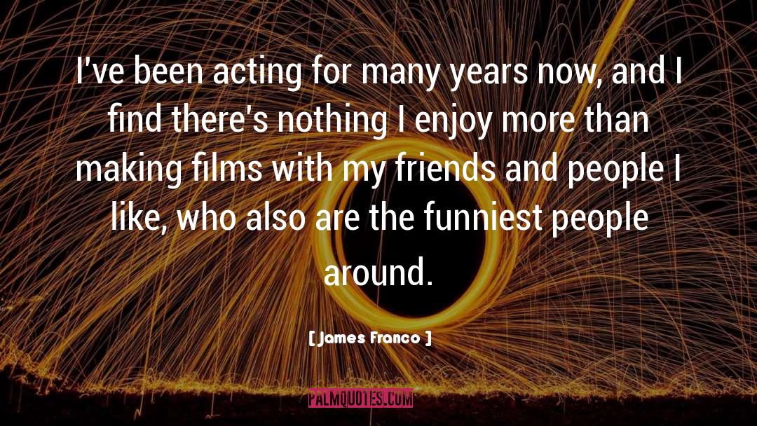 Enjoy More quotes by James Franco