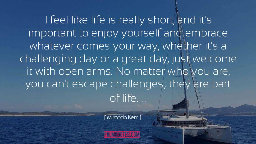 Enjoy quotes by Miranda Kerr