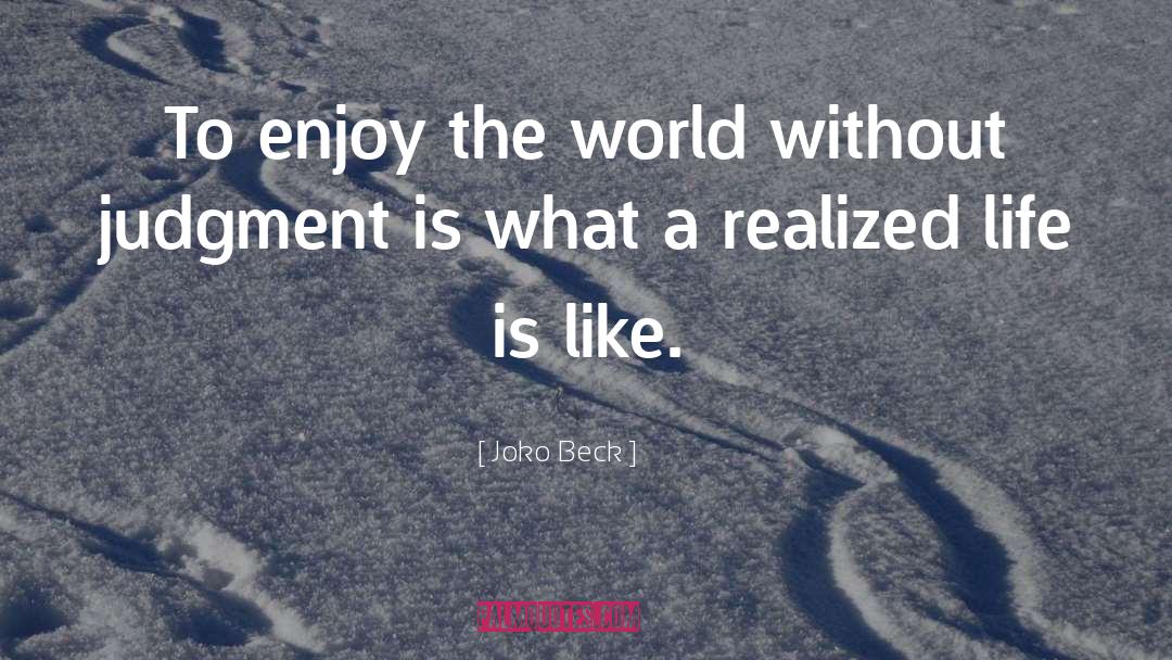 Enjoy quotes by Joko Beck