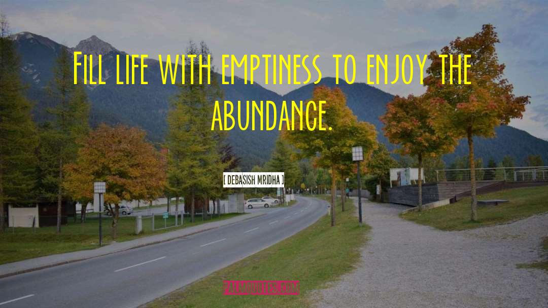 Enjoy The Abundance quotes by Debasish Mridha