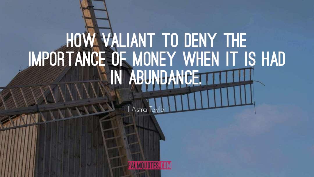 Enjoy The Abundance quotes by Astra Taylor