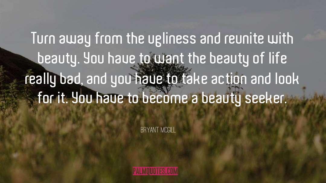 Enjoy The Beauty Of Life quotes by Bryant McGill