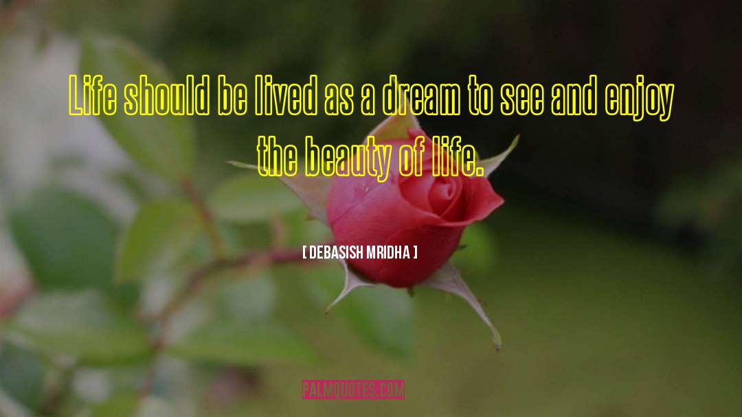 Enjoy The Beauty Of Life quotes by Debasish Mridha