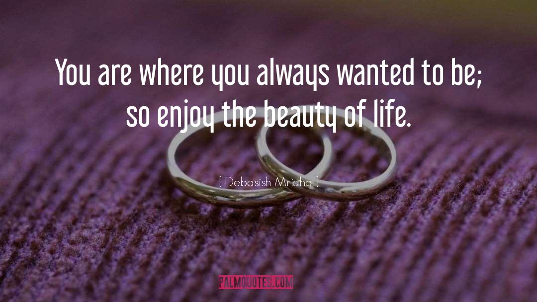 Enjoy The Beauty Of Life quotes by Debasish Mridha