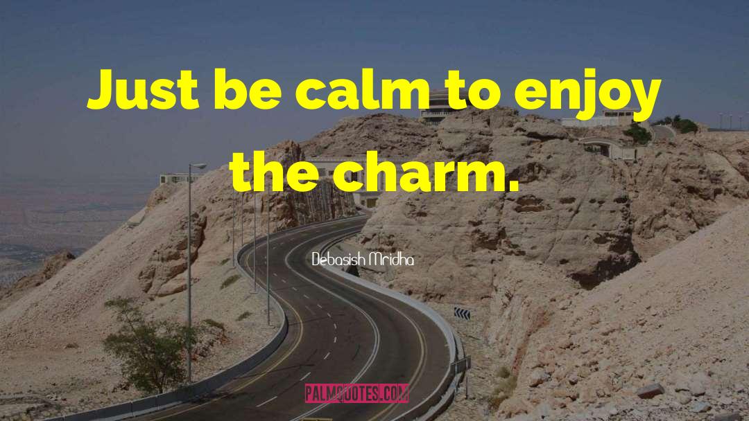 Enjoy The Charm quotes by Debasish Mridha