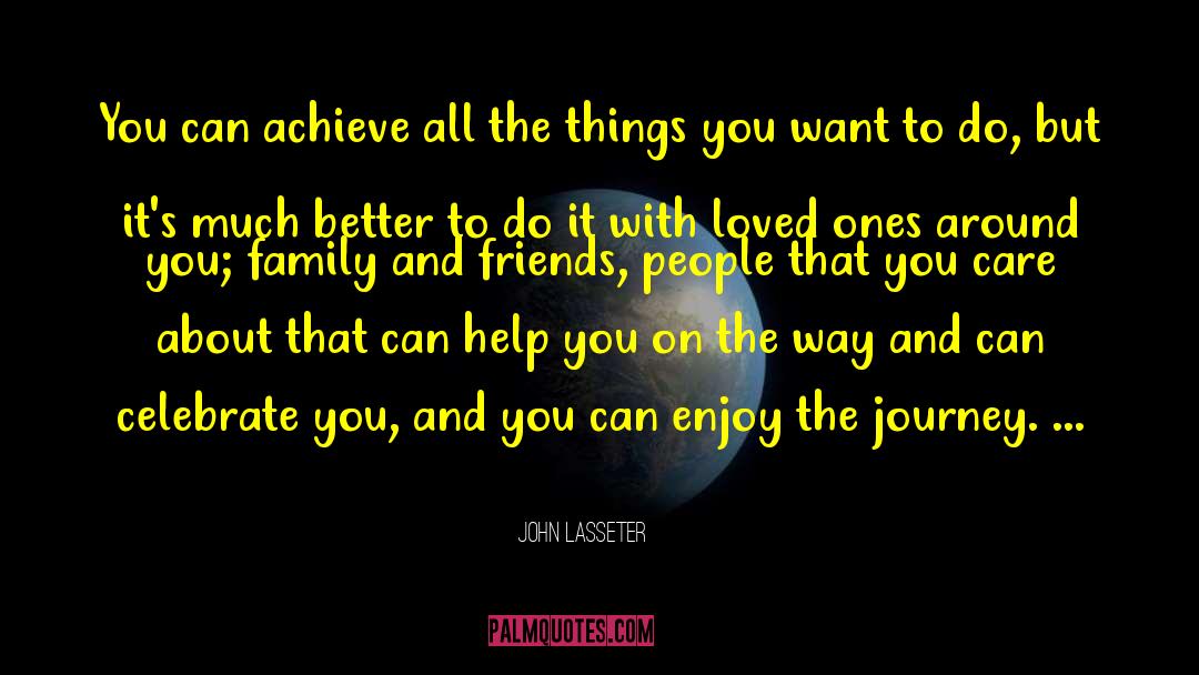 Enjoy The Journey quotes by John Lasseter