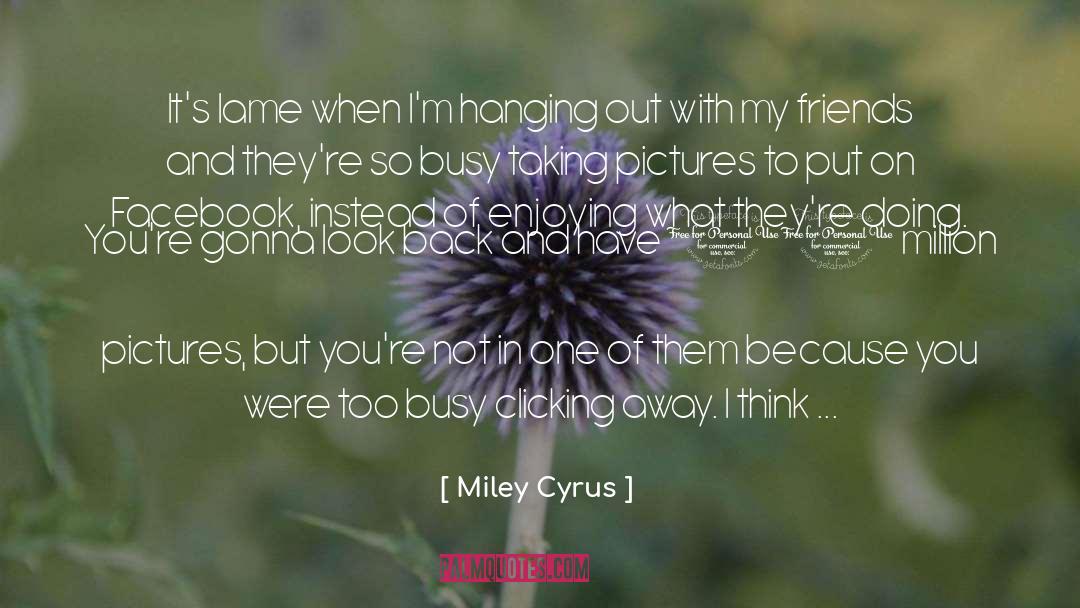 Enjoy The Moment quotes by Miley Cyrus