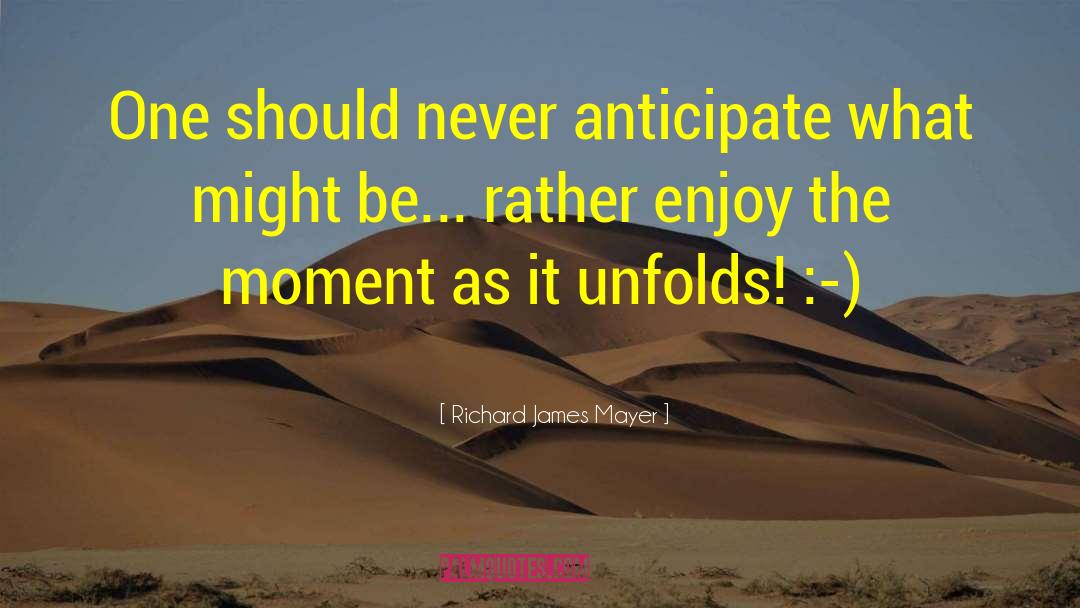 Enjoy The Moment quotes by Richard James Mayer