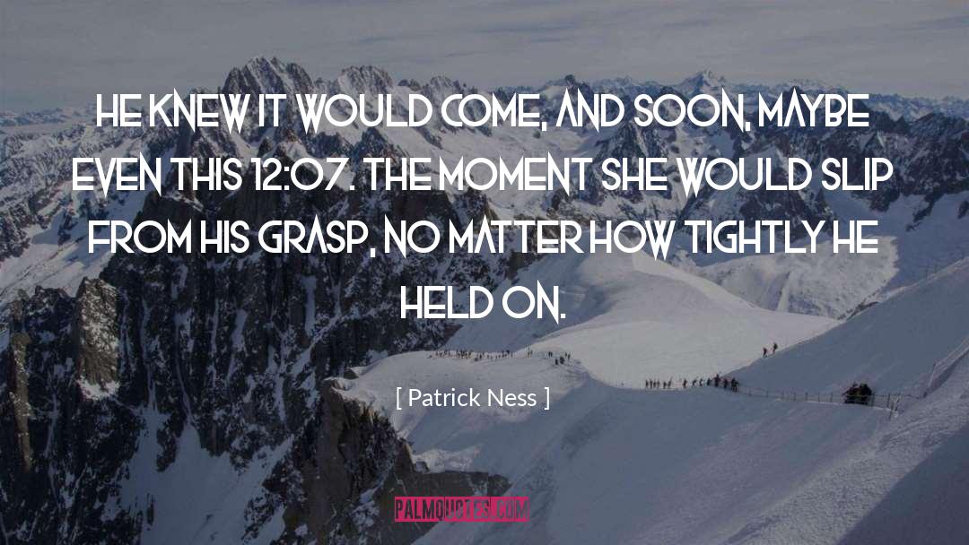 Enjoy The Moment quotes by Patrick Ness