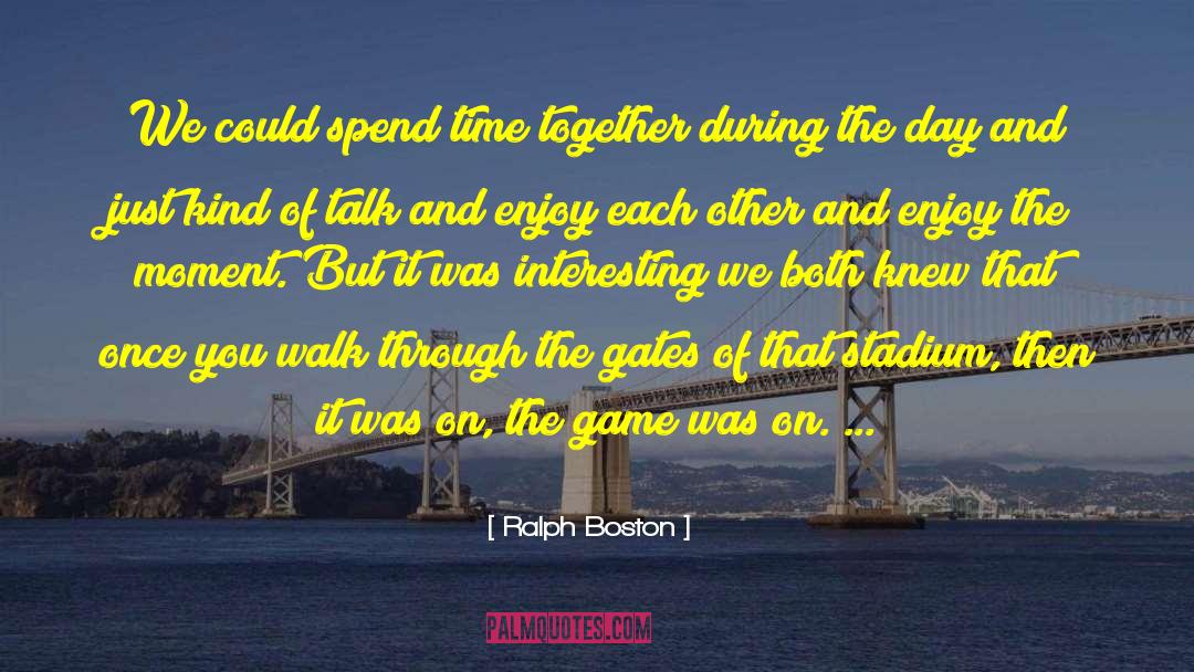 Enjoy The Moment quotes by Ralph Boston