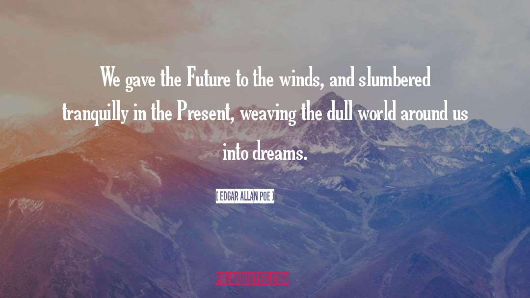 Enjoy The Present And The Future quotes by Edgar Allan Poe