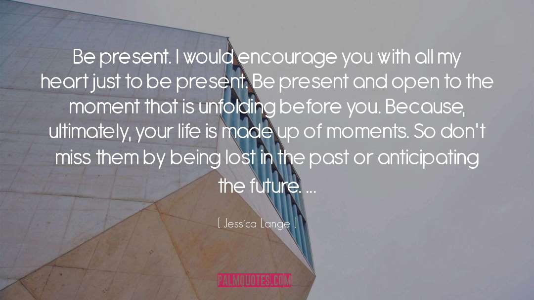 Enjoy The Present And The Future quotes by Jessica Lange
