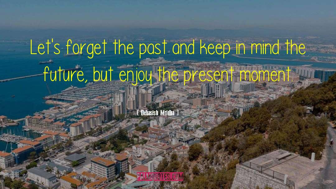 Enjoy The Present quotes by Debasish Mridha