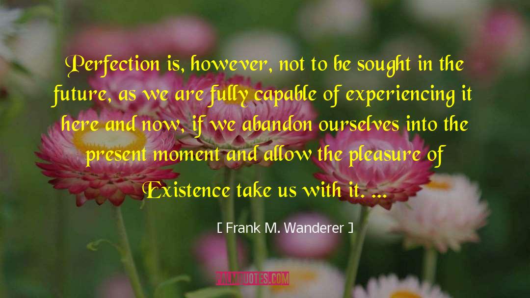 Enjoy The Present quotes by Frank M. Wanderer
