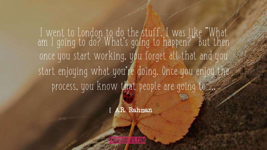 Enjoy The Process quotes by A.R. Rahman