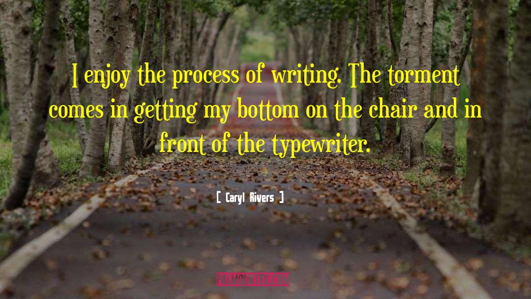 Enjoy The Process quotes by Caryl Rivers