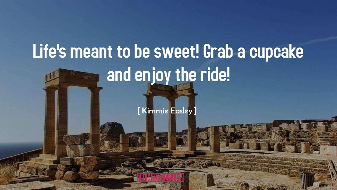 Enjoy The Ride quotes by Kimmie Easley