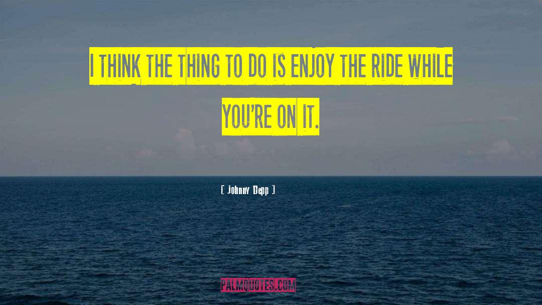 Enjoy The Ride quotes by Johnny Depp