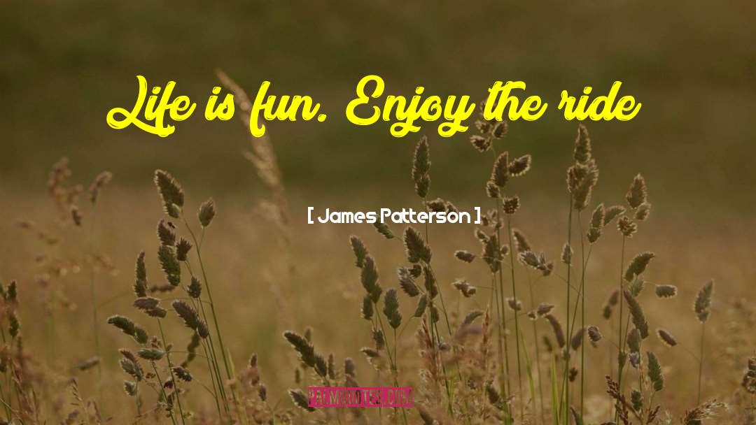 Enjoy The Ride quotes by James Patterson