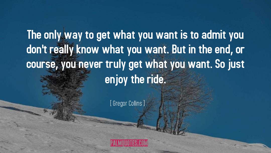 Enjoy The Ride quotes by Gregor Collins