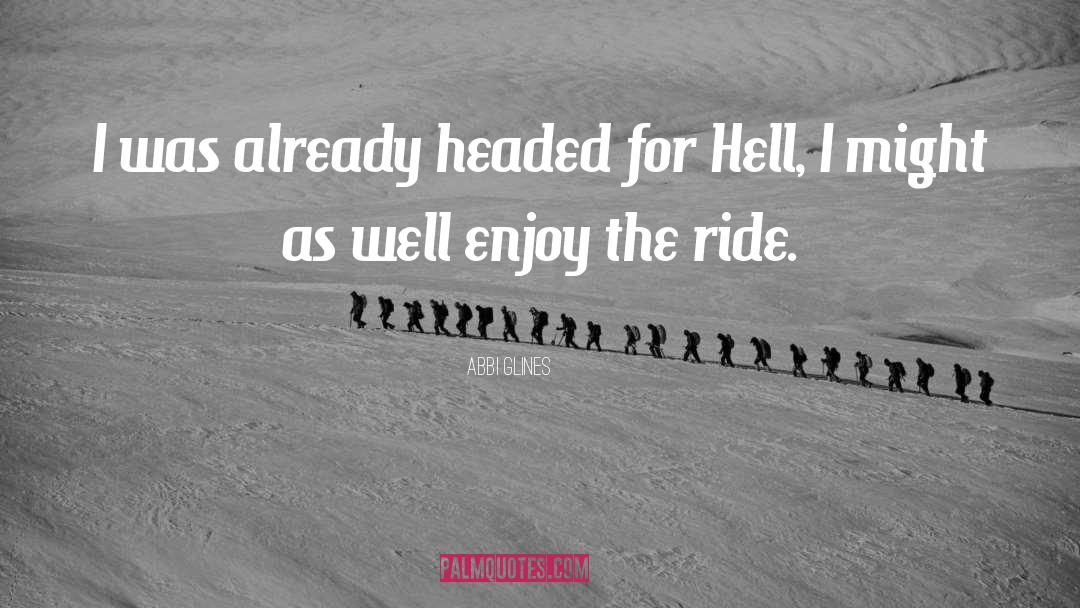 Enjoy The Ride quotes by Abbi Glines