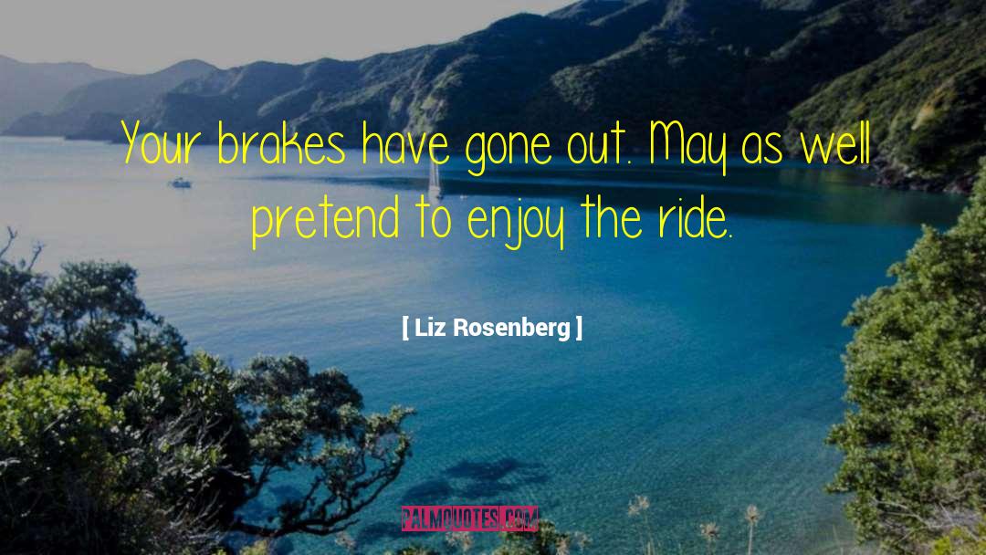 Enjoy The Ride quotes by Liz Rosenberg