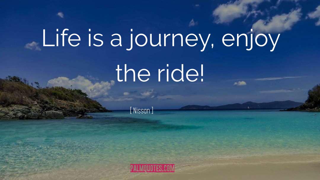 Enjoy The Ride quotes by Nissan