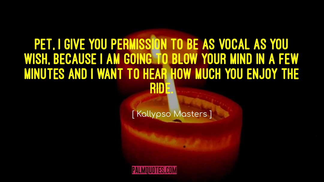 Enjoy The Ride quotes by Kallypso Masters
