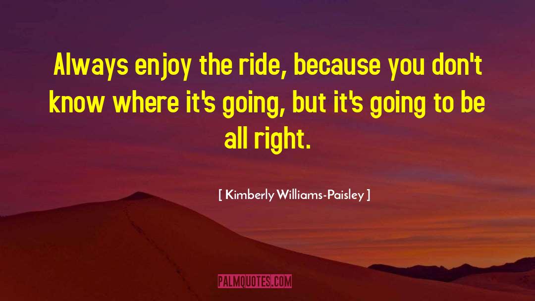 Enjoy The Ride quotes by Kimberly Williams-Paisley