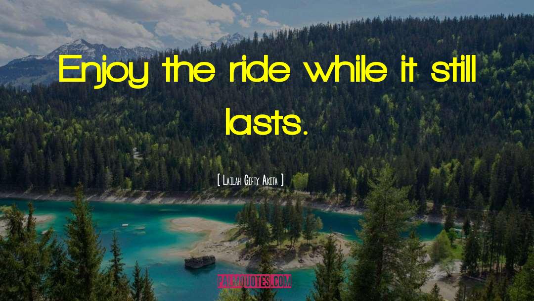 Enjoy The Ride quotes by Lailah Gifty Akita